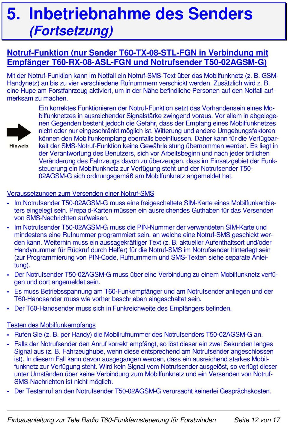 Ein korrektes Funktionieren der Notruf-Funktion setzt das Vorhandensein eines Mobilfunknetzes in ausreichender Signalstärke zwingend voraus.