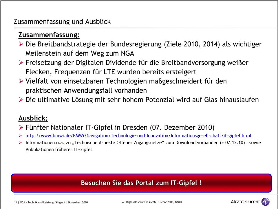 Lösung mit sehr hohem Potenzial wird auf Glas hinauslaufen Ausblick: Fünfter Nationaler IT-Gipfel in Dresden (07. Dezember 2010) http://www.bmwi.