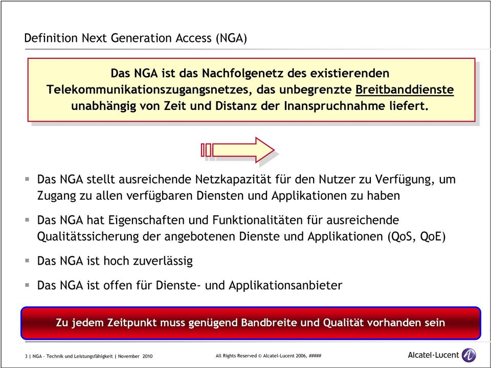 Das NGA stellt ausreichende Netzkapazität für den Nutzer zu Verfügung, um Zugang zu allen verfügbaren Diensten und Applikationen zu haben Das NGA hat Eigenschaften und Funktionalitäten