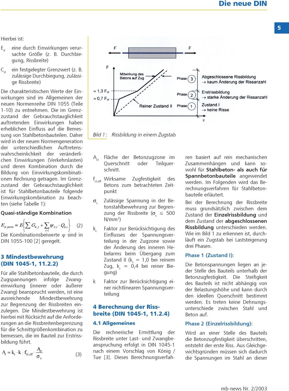 zulässige Durchbiegung, zulässige Rissbreite) Die charakteristischen Werte der Einwirkungen sind im Allgemeinen der neuen Normenreihe DIN 1055 (Teile 1-10) zu entnehmen.