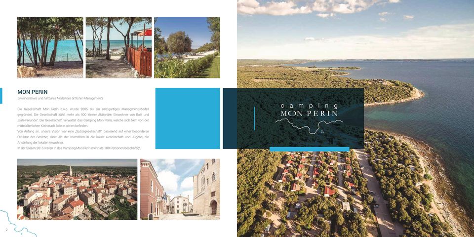 Die Gesellschaft verwaltet das Camping Mon Perin, welche sich 5km von der mittelalterlichen Kleinstadt Bale in Istrien befinden.