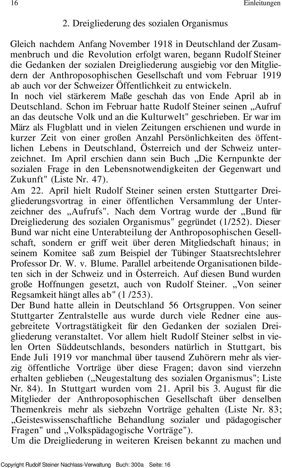 Dreigliederung ausgiebig vor den Mitgliedern der Anthroposophischen Gesellschaft und vom Februar 1919 ab auch vor der Schweizer Öffentlichkeit zu entwickeln.