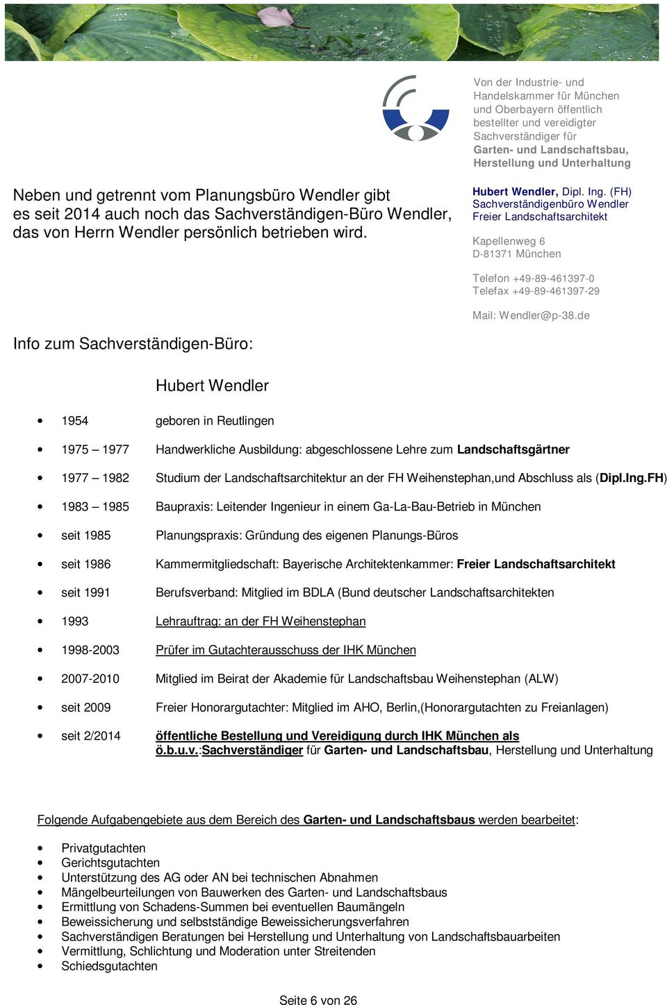 (FH) Sachverständigenbüro Wendler Freier Landschaftsarchitekt Kapellenweg 6 D-81371 München Telefon +49-89-461397-0 Telefax +49-89-461397-29 Mail: Wendler@p-38.