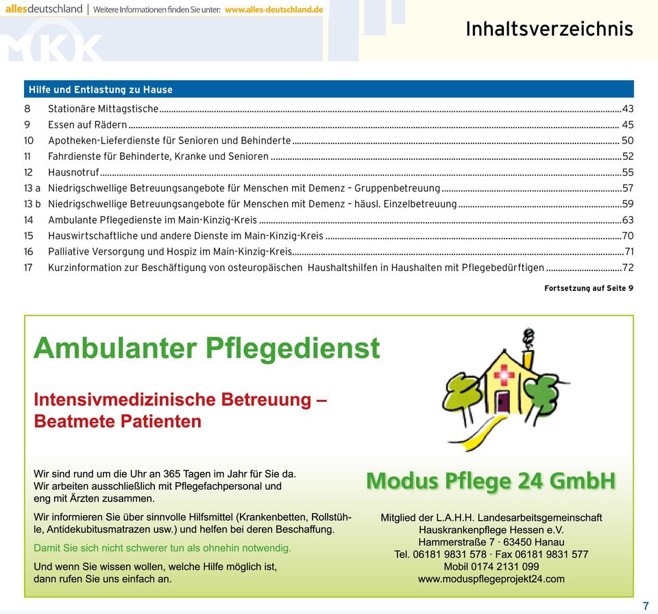 ..57 13 b Niedrigschwellige Betreuungsangebote für Menschen mit Demenz häusl. Einzelbetreuung...59 14 Ambulante Pflegedienste im Main-Kinzig-Kreis.