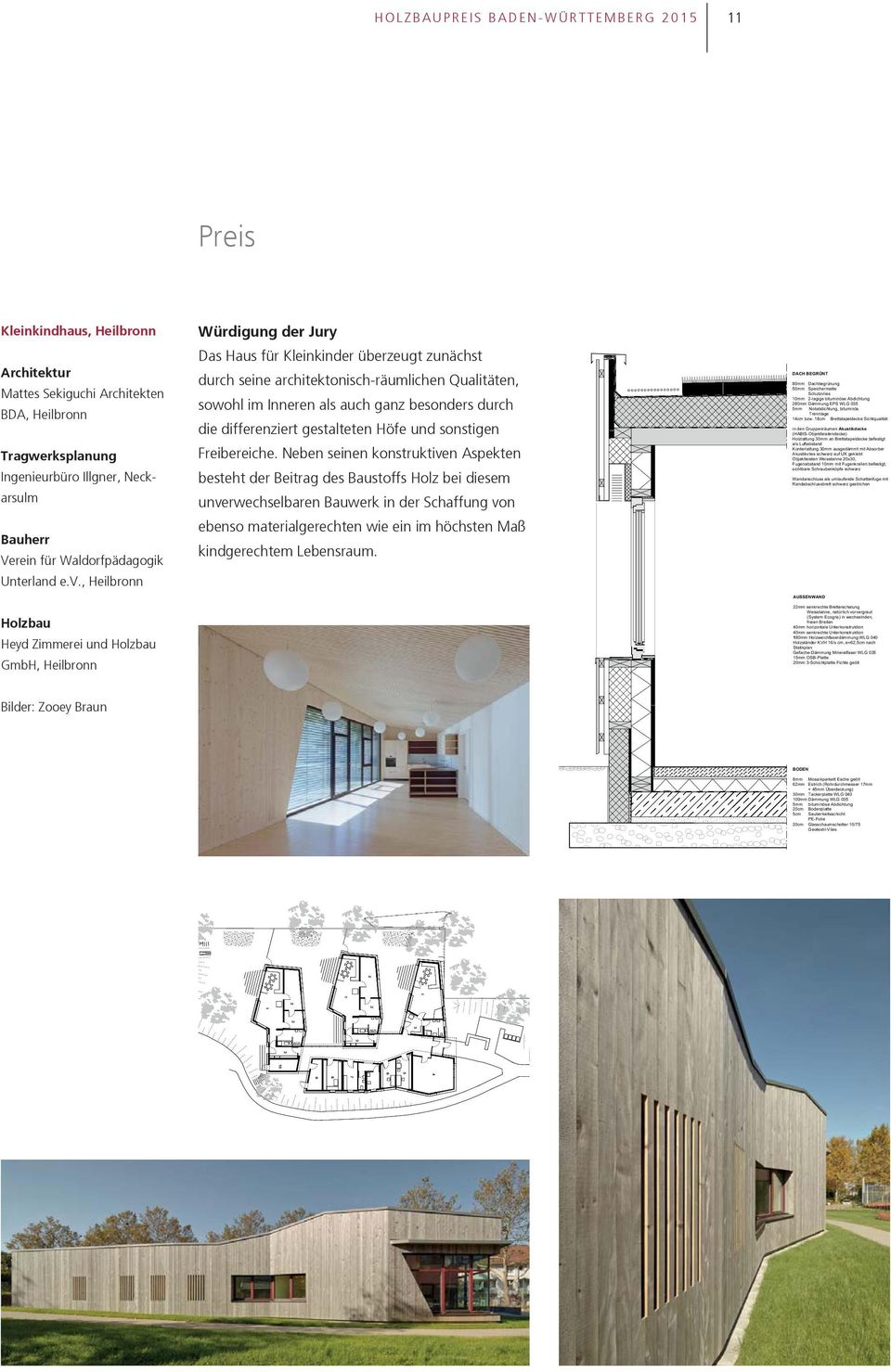 , Heilbronn Heyd Zimmerei und GmbH, Heilbronn Würdigung der Jury Das Haus für Kleinkinder überzeugt zunächst durch seine architektonisch-räumlichen Qualitäten, sowohl im