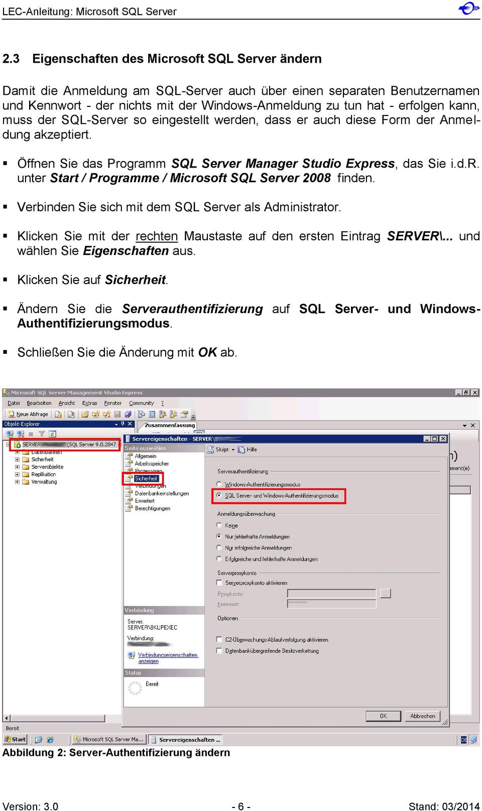 Verbinden Sie sich mit dem SQL Server als Administrator. Klicken Sie mit der rechten Maustaste auf den ersten Eintrag SERVER\... und wählen Sie Eigenschaften aus. Klicken Sie auf Sicherheit.