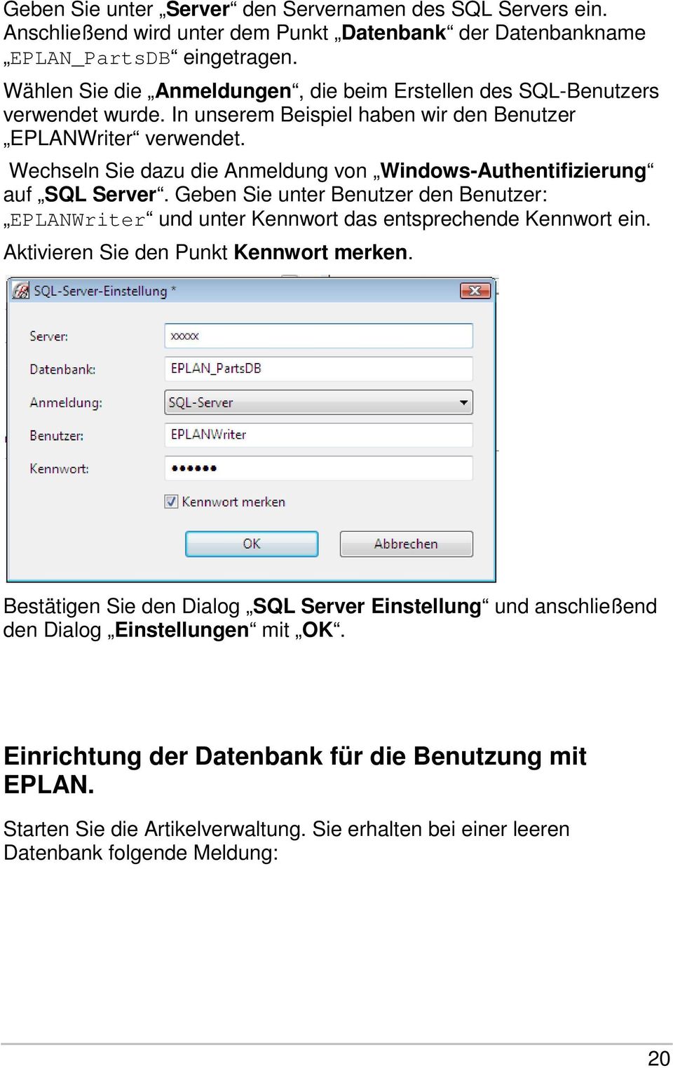 Wechseln Sie dazu die Anmeldung von Windows-Authentifizierung auf SQL Server. Geben Sie unter Benutzer den Benutzer: EPLANWriter und unter Kennwort das entsprechende Kennwort ein.