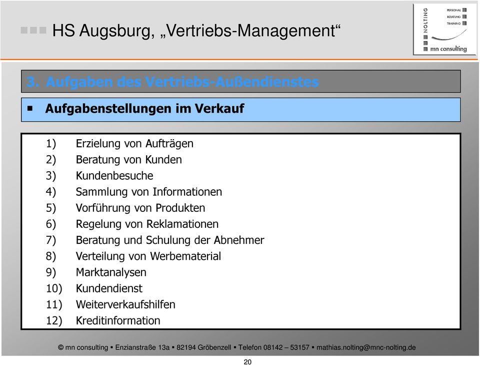 von Produkten 6) Regelung von Reklamationen 7) Beratung und Schulung der Abnehmer 8)