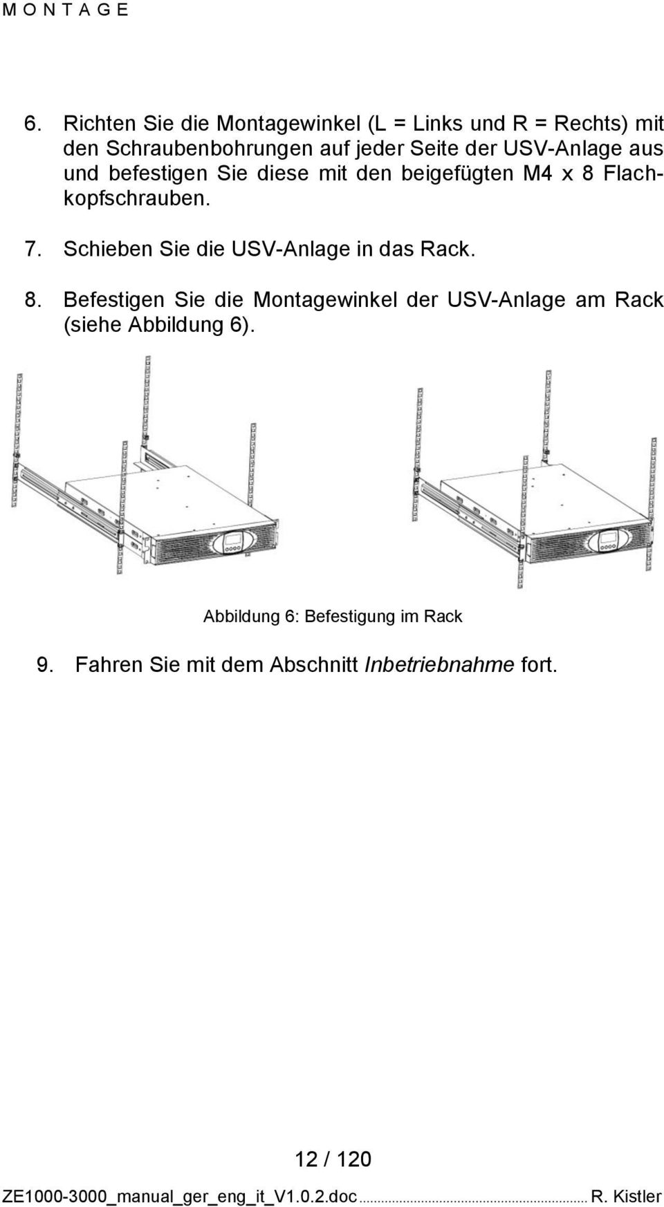 USV-Anlage aus und befestigen Sie diese mit den beigefügten M4 x 8 Flachkopfschrauben. 7.