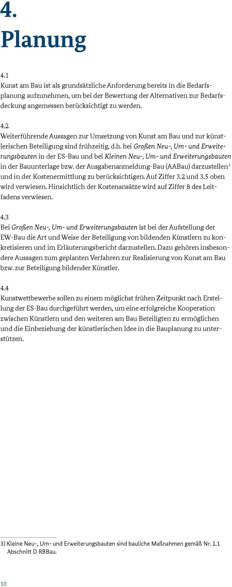 der Ausgabenanmeldung Bau (AABau) darzustellen 3 und in der Kostenermittlung zu berücksichtigen. Auf Ziffer 3.2 und 3.5 oben wird verwiesen.