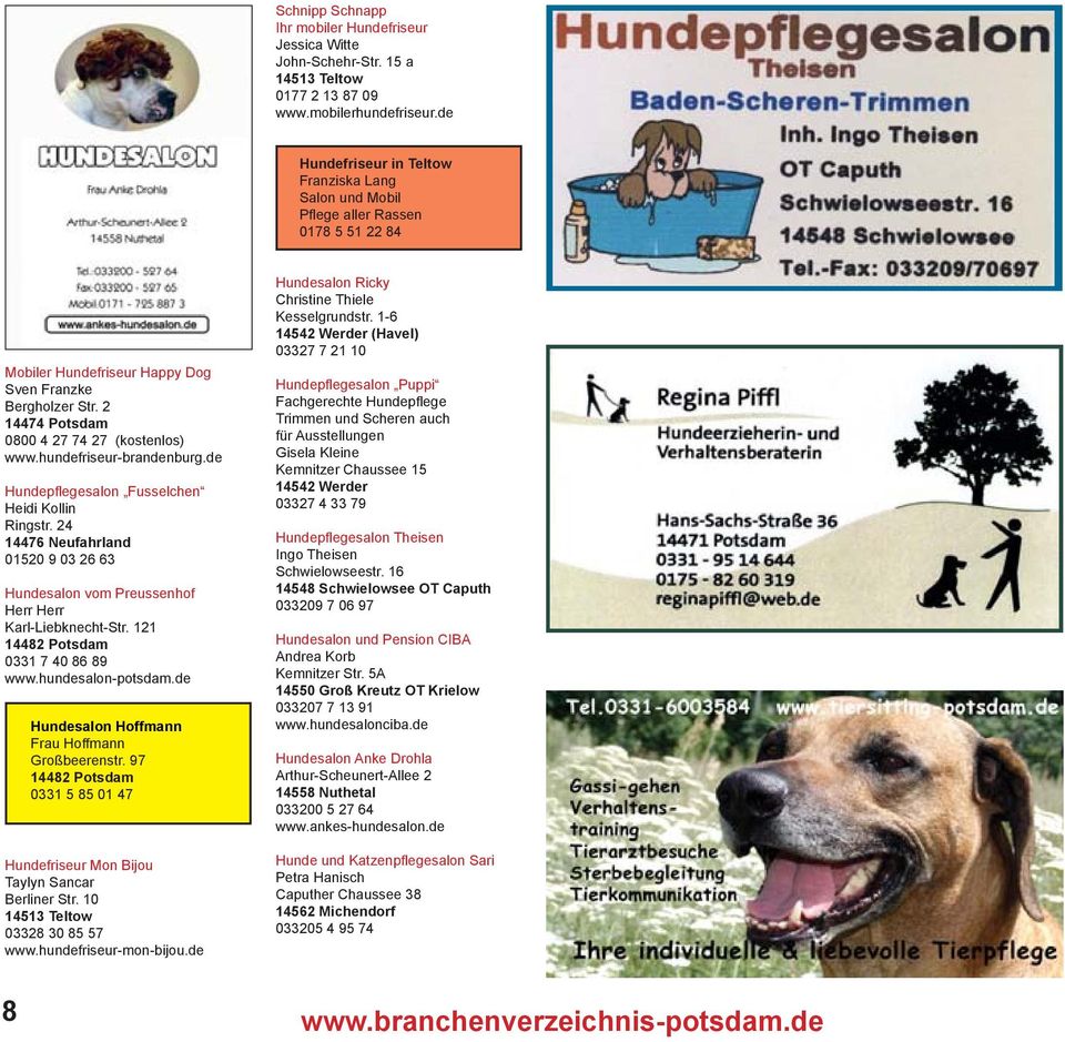 2 14474 Potsdam 0800 4 27 74 27 (kostenlos) www.hundefriseur-brandenburg.de Hundepflegesalon Fusselchen Heidi Kollin Ringstr.