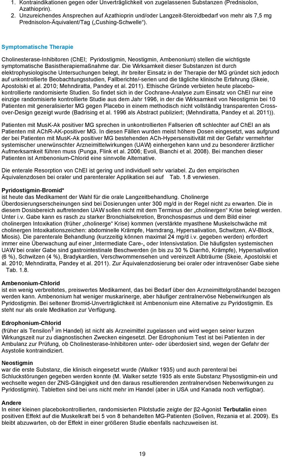 Symptomatische Therapie Cholinesterase-Inhibitoren (ChEI; Pyridostigmin, Neostigmin, Ambenonium) stellen die wichtigste symptomatische Basistherapiemaßnahme dar.