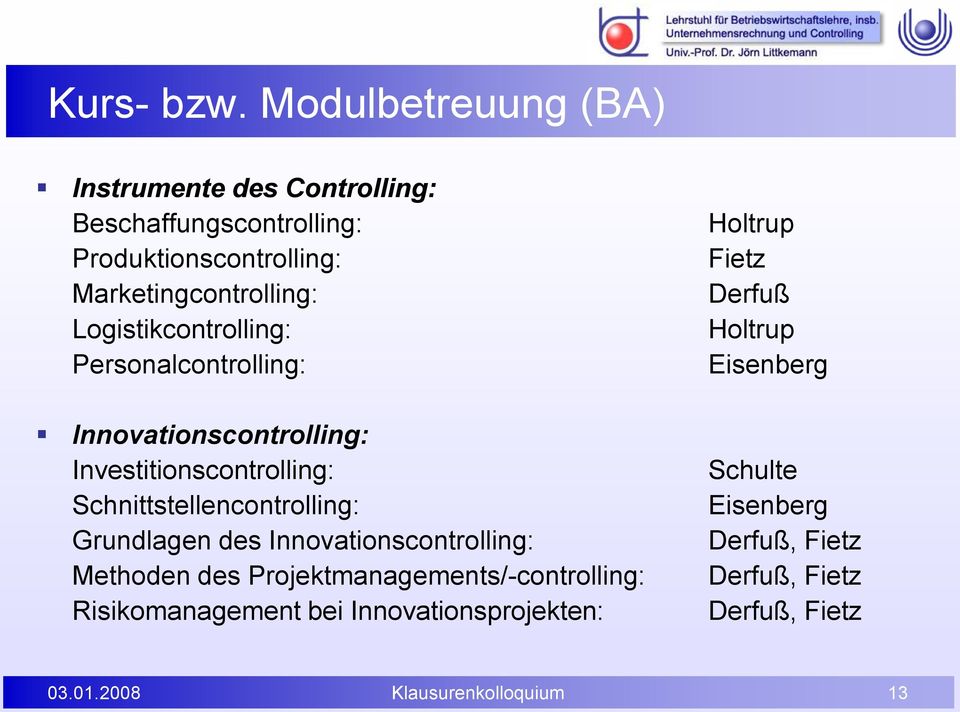 Logistikcontrolling: Personalcontrolling: Innovationscontrolling: Investitionscontrolling: Schnittstellencontrolling: