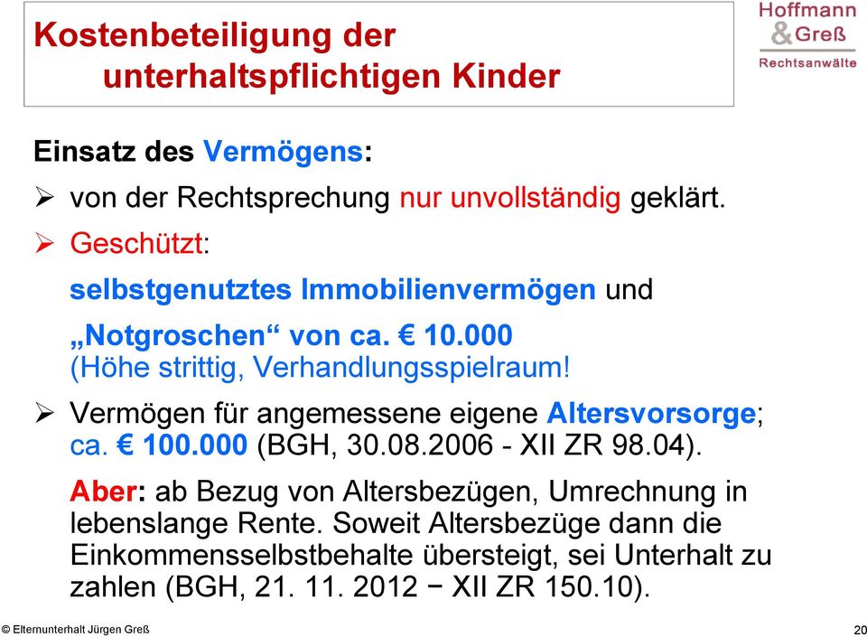 Vermögen für angemessene eigene Altersvorsorge; ca. 100.000 (BGH, 30.08.2006 - XII ZR 98.04).