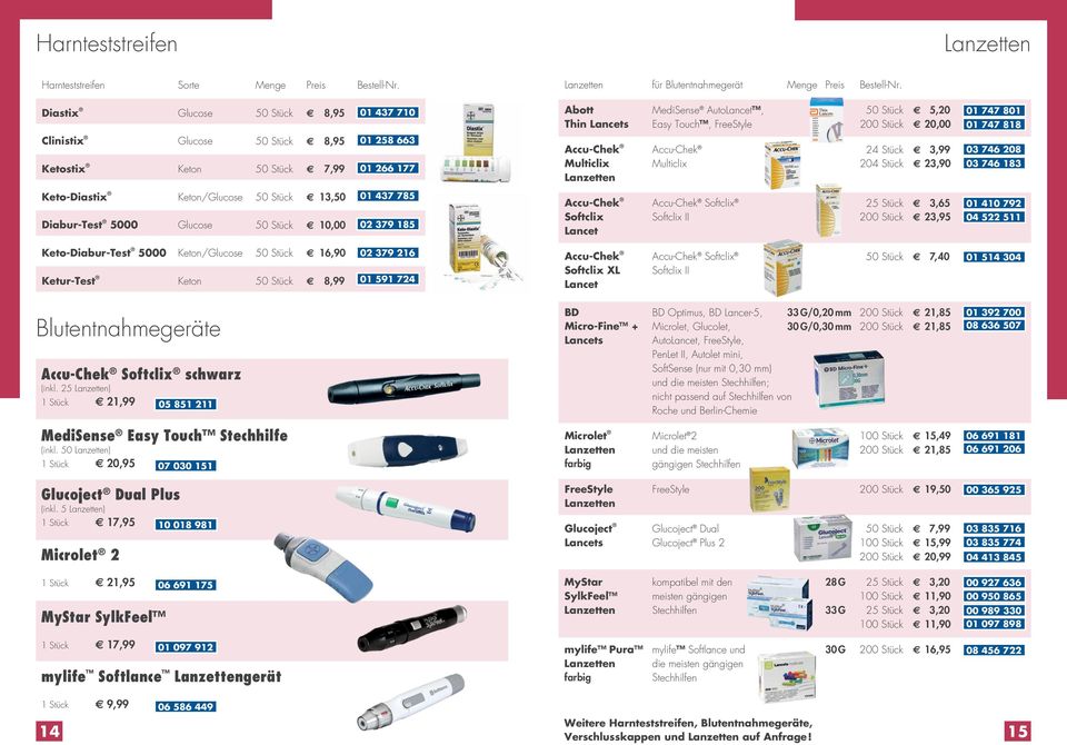 266 177 01 437 785 02 379 185 Abott MediSense AutoLancet, 50 Stück 5,20 Thin Lancets Easy Touch, FreeStyle 200 Stück 20,00 Accu-Chek Accu-Chek 24 Stück 3,99 Multiclix Multiclix 204 Stück 23,90