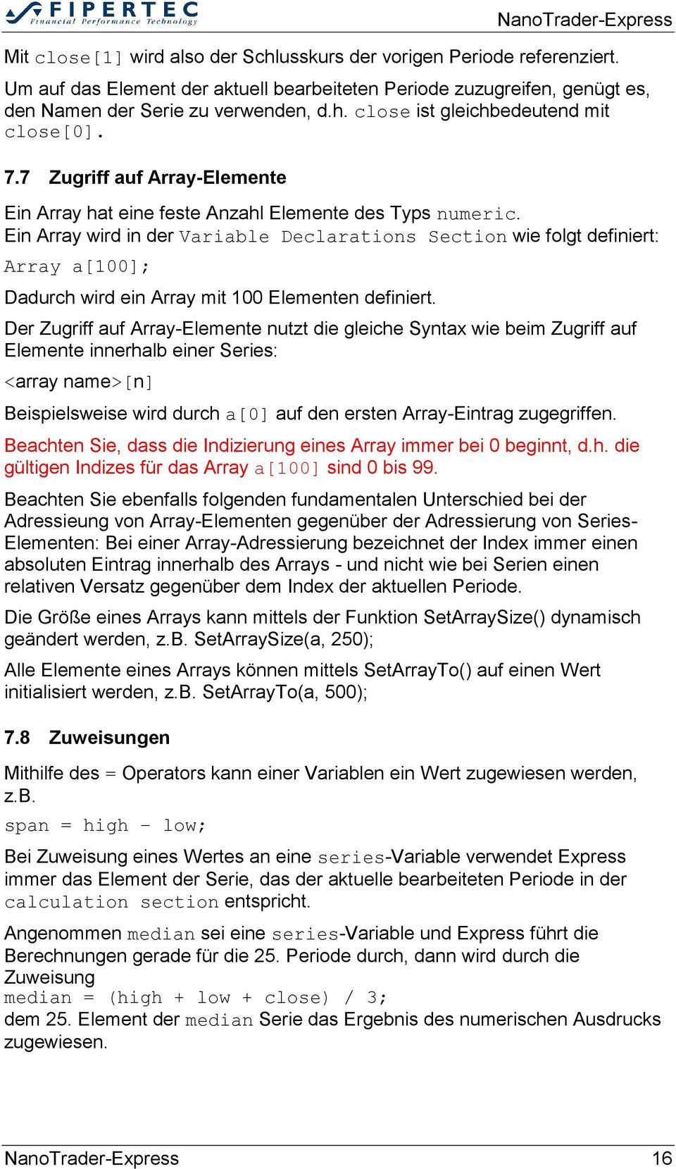 Ein Array wird in der Variable Declarations Section wie folgt definiert: Array a[100]; Dadurch wird ein Array mit 100 Elementen definiert.