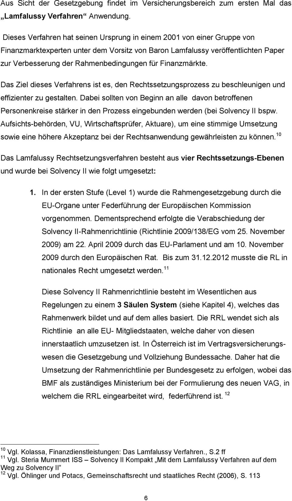 Finanzmärkte. Das Ziel dieses Verfahrens ist es, den Rechtssetzungsprozess zu beschleunigen und effizienter zu gestalten.