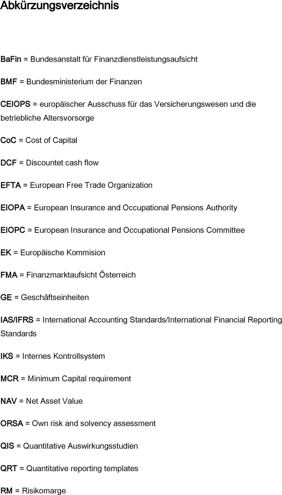 Occupational Pensions Committee EK = Europäische Kommision FMA = Finanzmarktaufsicht Österreich GE = Geschäftseinheiten IAS/IFRS = International Accounting Standards/International Financial Reporting