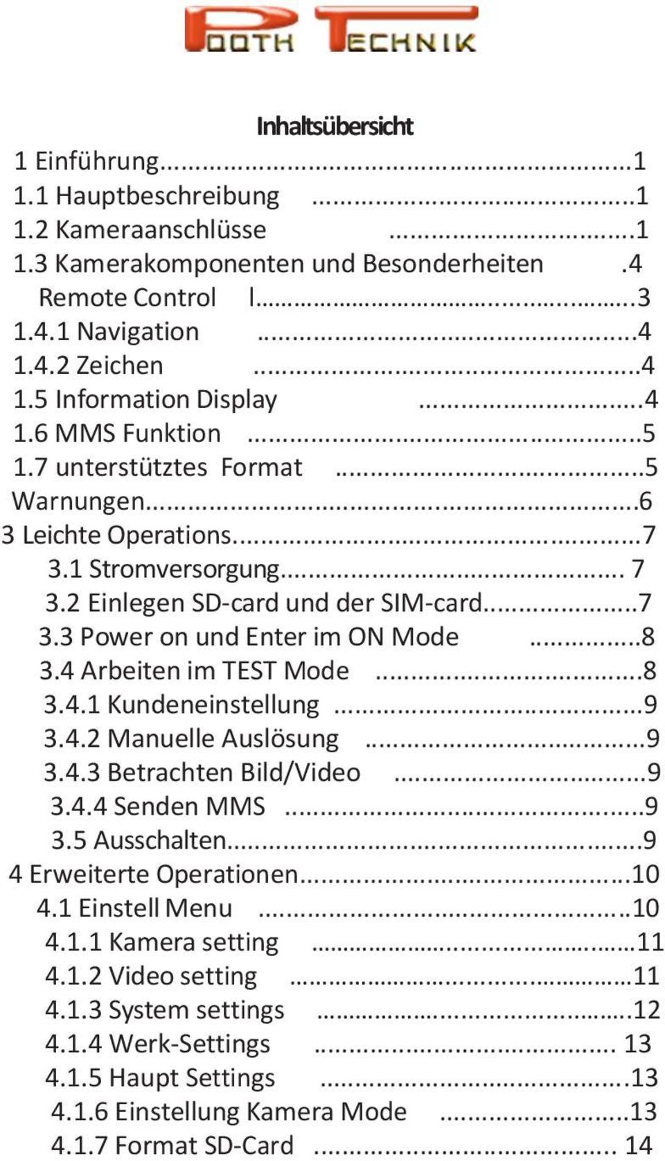 4 Arbeiten im TEST Mode...8 3.4.1 Kundeneinstellung...9 3.4.2 Manuelle Auslösung...9 3.4.3 Betrachten Bild/Video...9 3.4.4 Senden MMS...9 3.5 Ausschalten...9 4 Erweiterte Operationen...10 4.