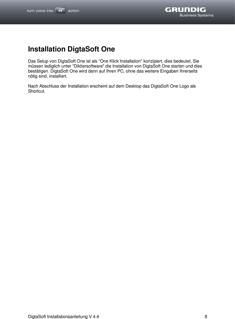 DigtaSoft One wird dann auf Ihren PC, ohne das weitere Eingaben Ihrerseits nötig sind, installiert.