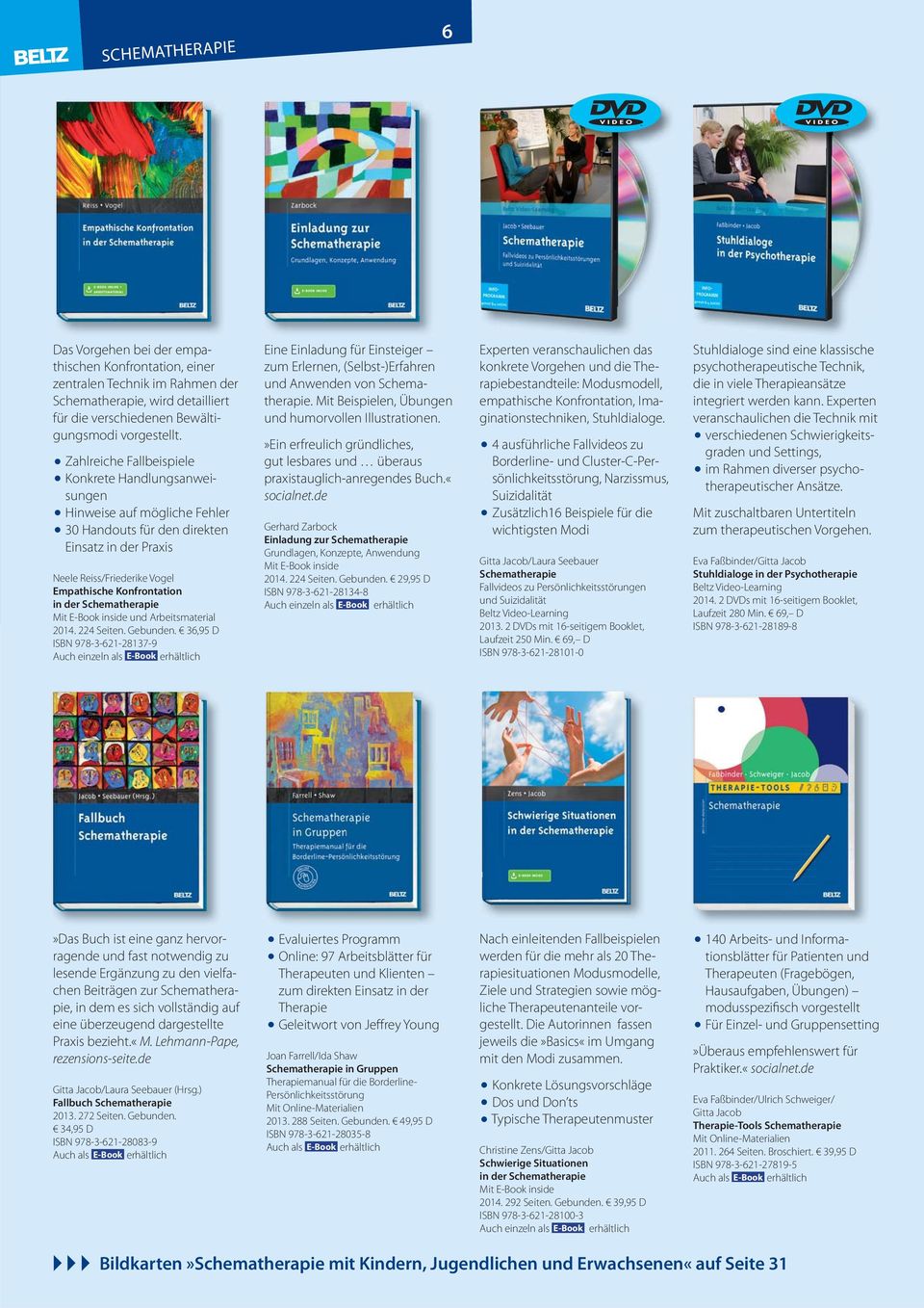 Schematherapie 2014. 224 Seiten. Gebunden. 36,95 D ISBN 978-3-621-28137-9 Eine Einladung für Einsteiger zum Erlernen, (Selbst-)Erfahren und Anwenden von Schematherapie.