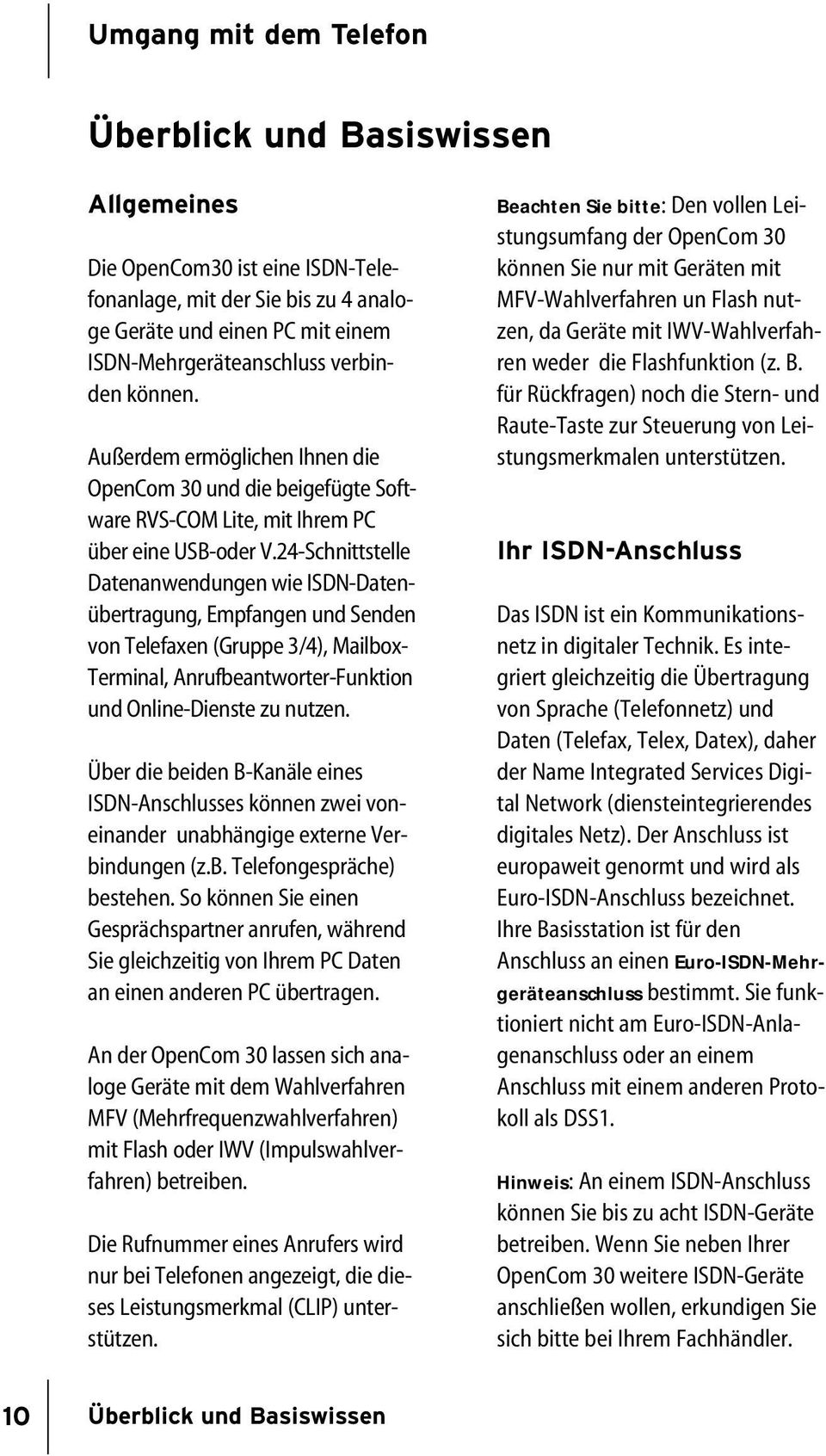 24-Schnittstelle Datenanwendungen wie ISDN-Datenübertragung, Empfangen und Senden von Telefaxen (Gruppe 3/4), Mailbox- Terminal, Anrufbeantworter-Funktion und Online-Dienste zu nutzen.