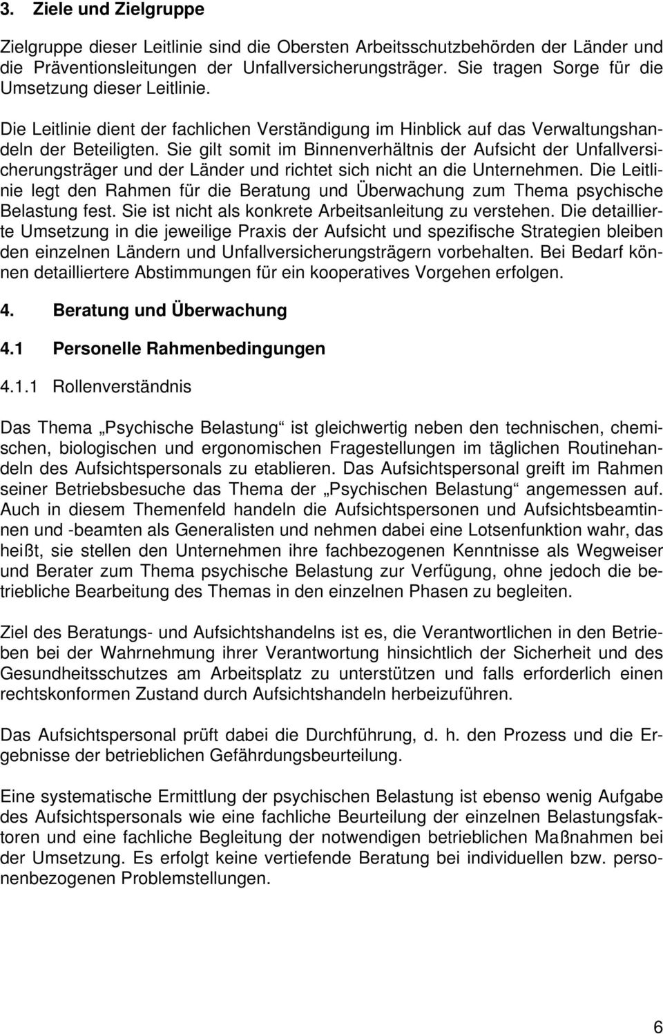 Sie gilt somit im Binnenverhältnis der Aufsicht der Unfallversicherungsträger und der Länder und richtet sich nicht an die Unternehmen.