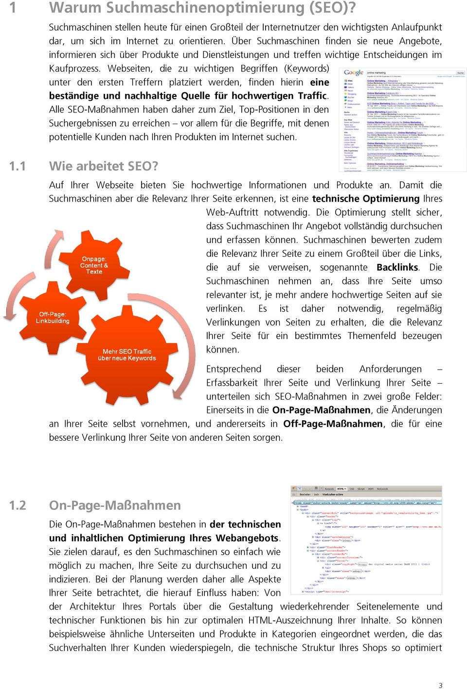 Webseiten, die zu wichtigen Begriffen (Keywords) unter den ersten Treffern platziert werden, finden hierin eine beständige und nachhaltige Quelle für hochwertigen Traffic.