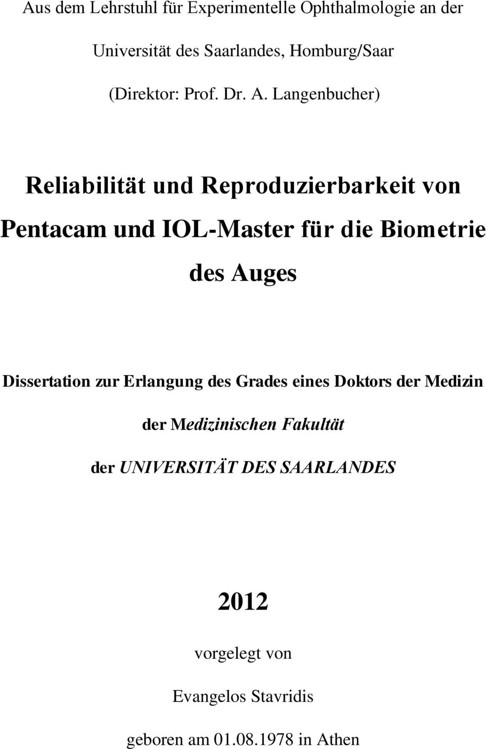 Langenbucher) Reliabilität und Reproduzierbarkeit von Pentacam und IOL-Master für die Biometrie des Auges