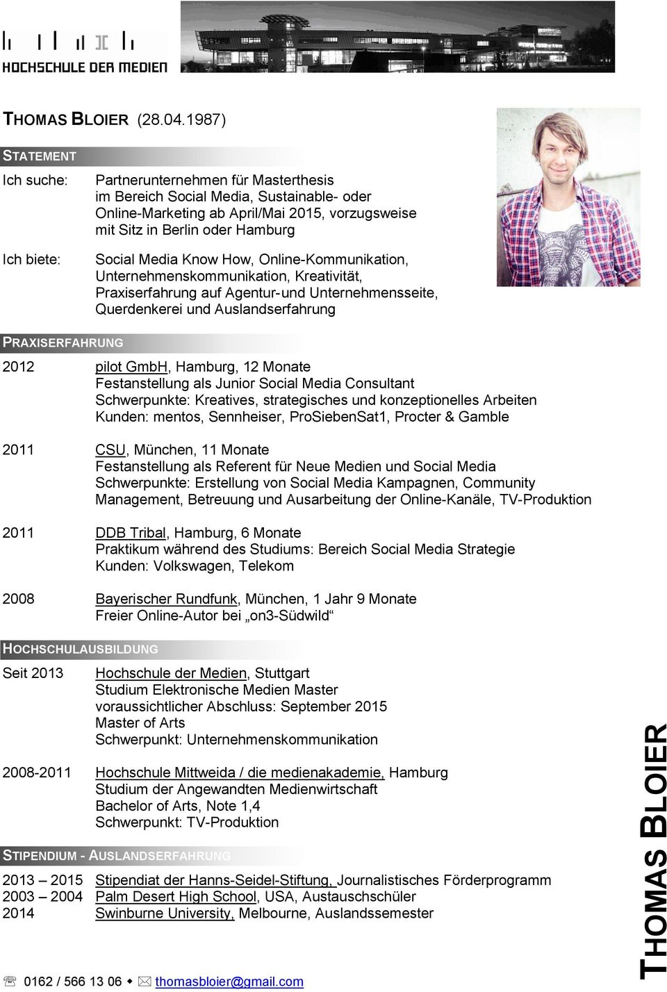 Online-Kommunikation, Unternehmenskommunikation, Kreativität, Praxiserfahrung auf Agentur- und Unternehmensseite, Querdenkerei und Auslandserfahrung 2012 pilot GmbH, Hamburg, 12 Monate Festanstellung