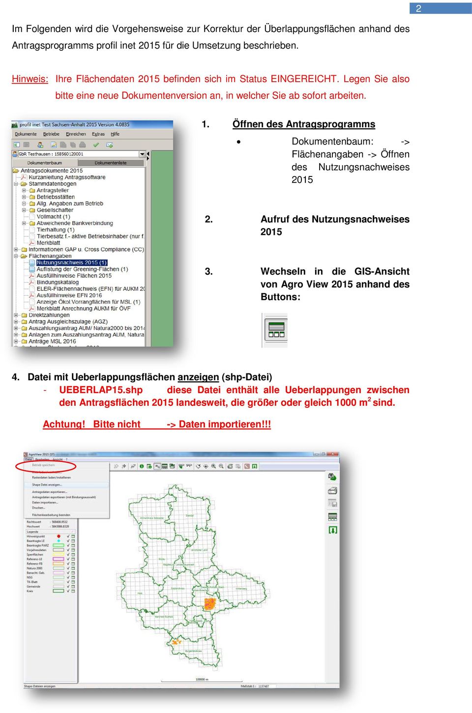 Öffnen des Antragsprogramms Dokumentenbaum: -> Flächenangaben -> Öffnen des Nutzungsnachweises 2015 2. Aufruf des Nutzungsnachweises 2015 3.