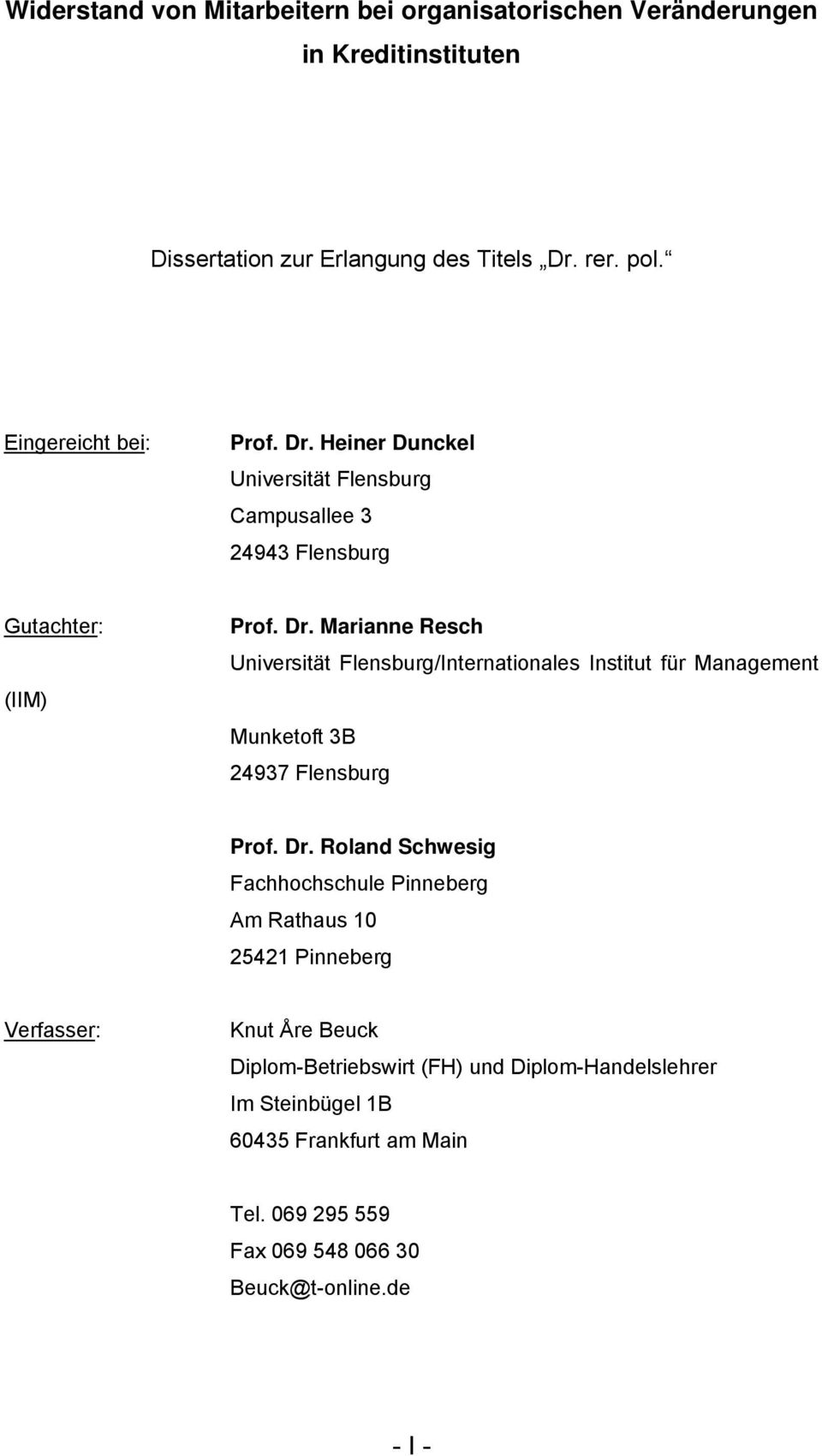 Dr. Roland Schwesig Fachhochschule Pinneberg Am Rathaus 10 25421 Pinneberg Verfasser: Knut Åre Beuck Diplom-Betriebswirt (FH) und Diplom-Handelslehrer Im