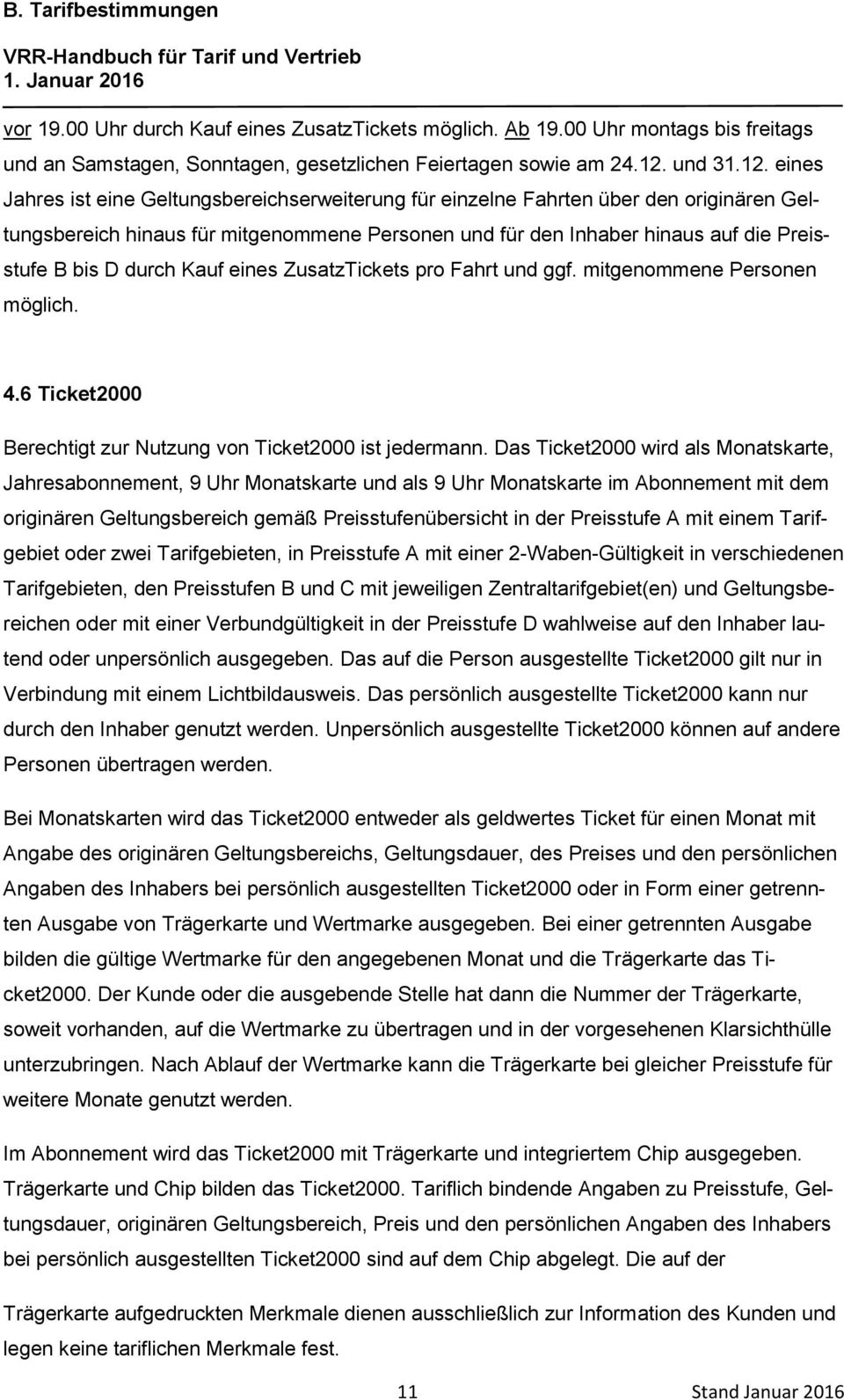 eines Jahres ist eine Geltungsbereichserweiterung für einzelne Fahrten über den originären Geltungsbereich hinaus für mitgenommene Personen und für den Inhaber hinaus auf die Preisstufe B bis D durch