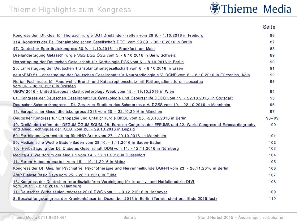 - 8.10.2016 in Berlin 90 25. Jahrestagung der Deutschen Transplantationsgesellschaft vom 6. - 8.10.2016 in Essen 91 neurorad 51. Jahrestagung der Deutschen Gesellschaft für Neuroradiologie e.v. DGNR vom 6.