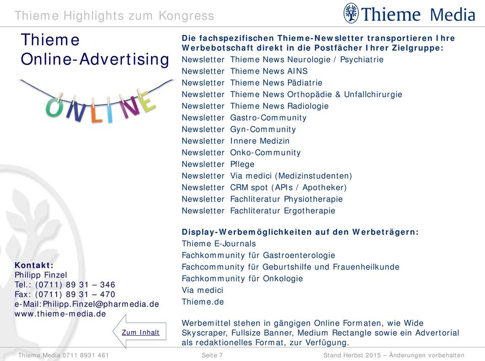 Newsletter Innere Medizin Newsletter Onko-Community Newsletter Pflege Newsletter Via medici (Medizinstudenten) Newsletter CRM spot (APIs / Apotheker) Newsletter Fachliteratur Physiotherapie