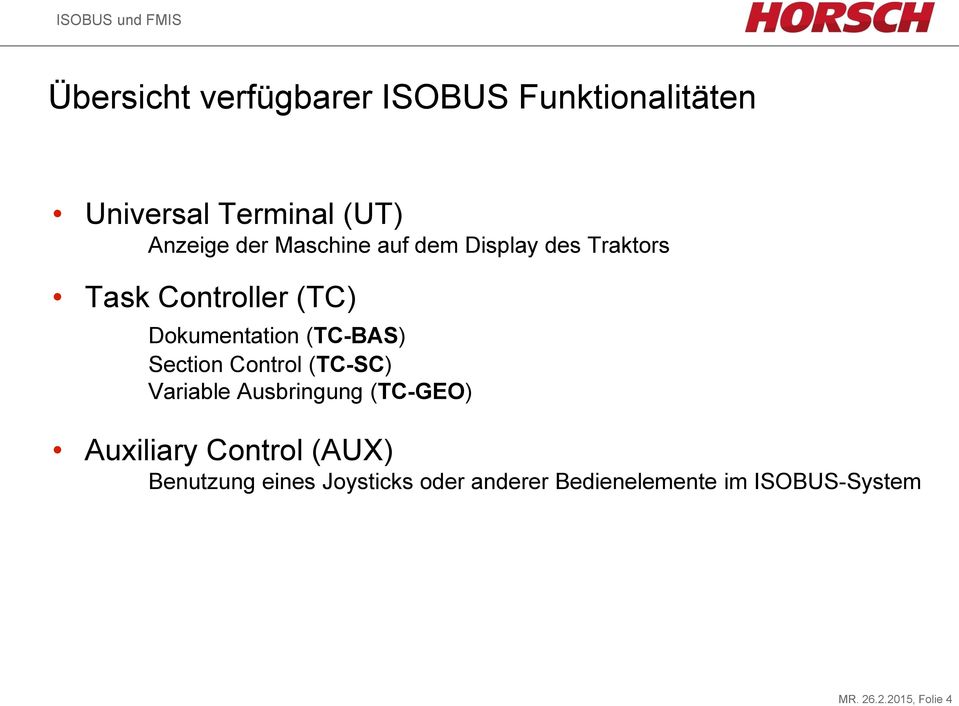 Section Control (TC-SC) Variable Ausbringung (TC-GEO) Auxiliary Control (AUX)