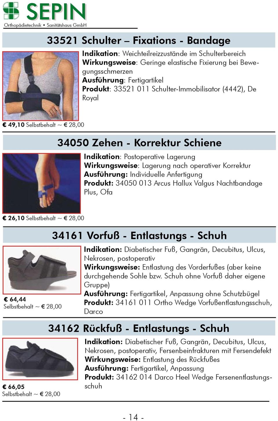 26,10 64,44 66,05 34161 Vorfuß - Entlastungs - Schuh : Diabetischer Fuß, Gangrän, Decubitus, Ulcus, Nekrosen, postoperativ : Entlastung des Vorderfußes (aber keine durchgehende Sohle bzw.