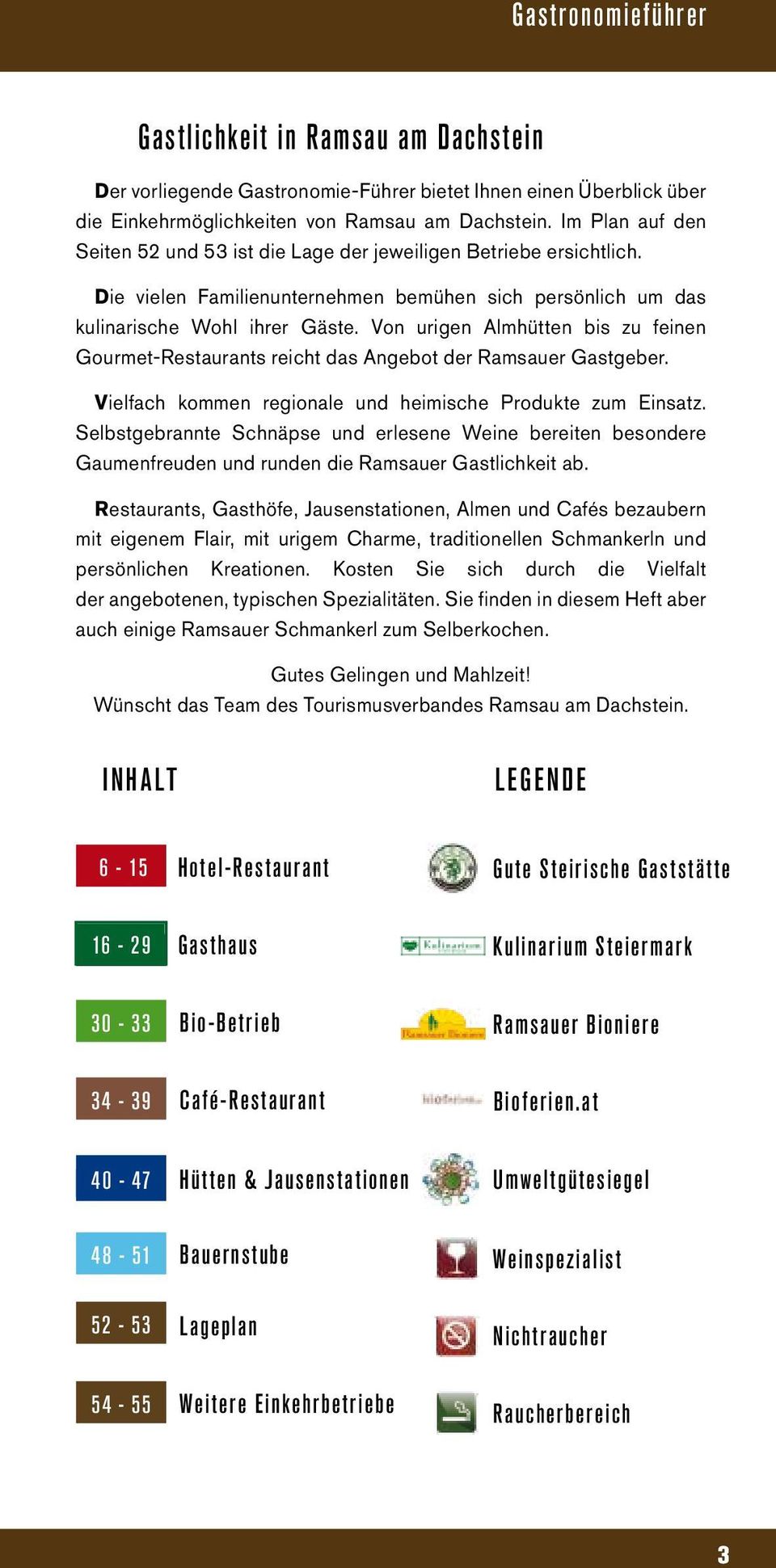 Von urigen Almhütten bis zu feinen Gourmet-Restaurants reicht das Angebot der Ramsauer Gastgeber. Vielfach kommen regionale und heimische Produkte zum Einsatz.