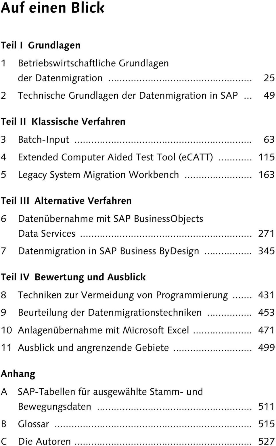 .. 271 7 Datenmigration in SAP Business ByDesign... 345 Teil IV Bewertung und Ausblick 8 Techniken zur Vermeidung von Programmierung... 431 9 Beurteilung der Datenmigrationstechniken.