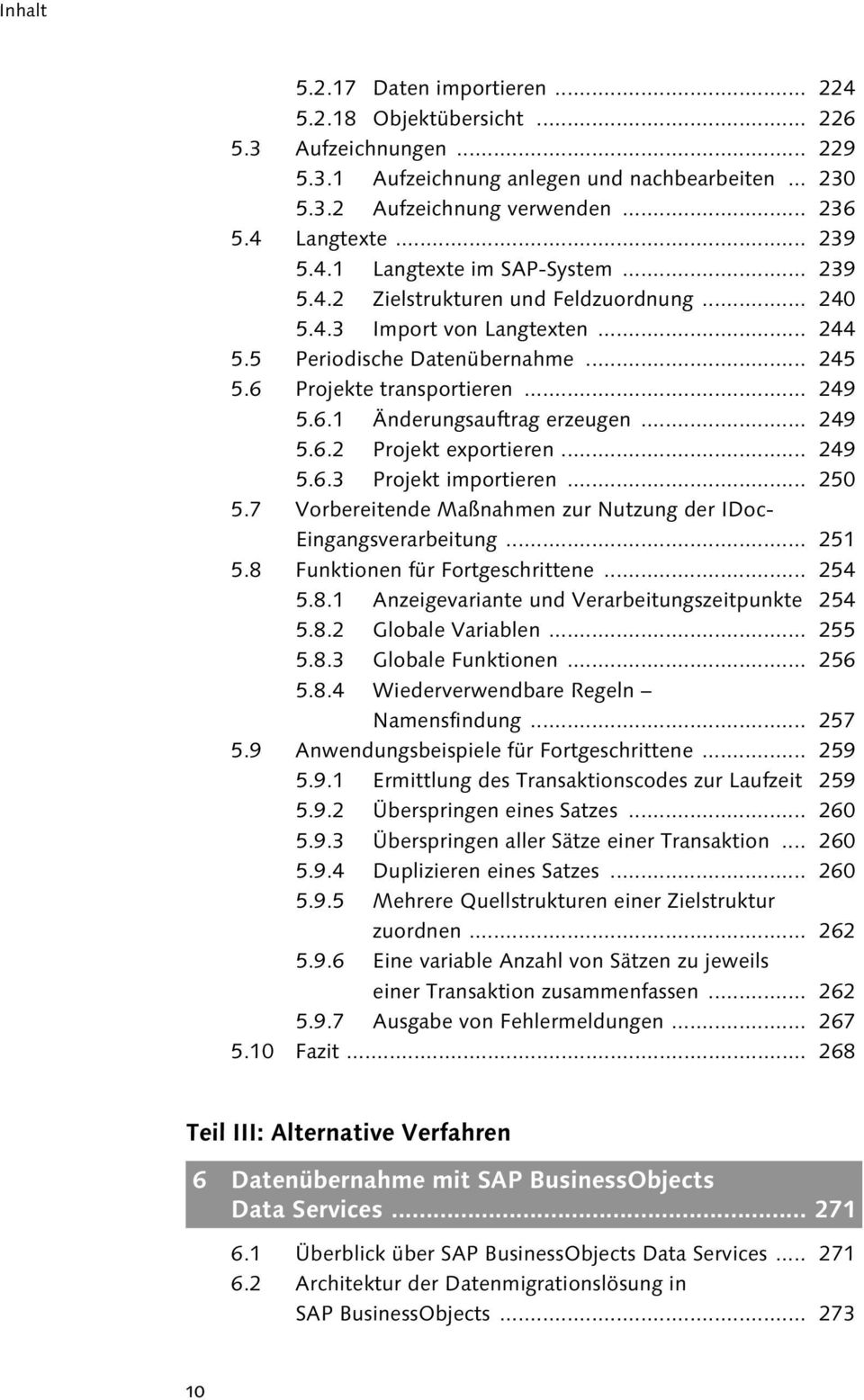 6.1 Änderungsauftrag erzeugen... 249 5.6.2 Projekt exportieren... 249 5.6.3 Projekt importieren... 250 5.7 Vorbereitende Maßnahmen zur Nutzung der IDoc- Eingangsverarbeitung... 251 5.