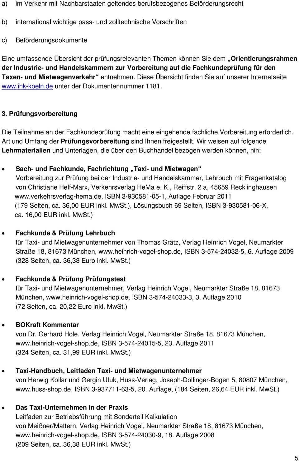 Diese Übersicht finden Sie auf unserer Internetseite www.ihk-koeln.de unter der Dokumentennummer 1181. 3.
