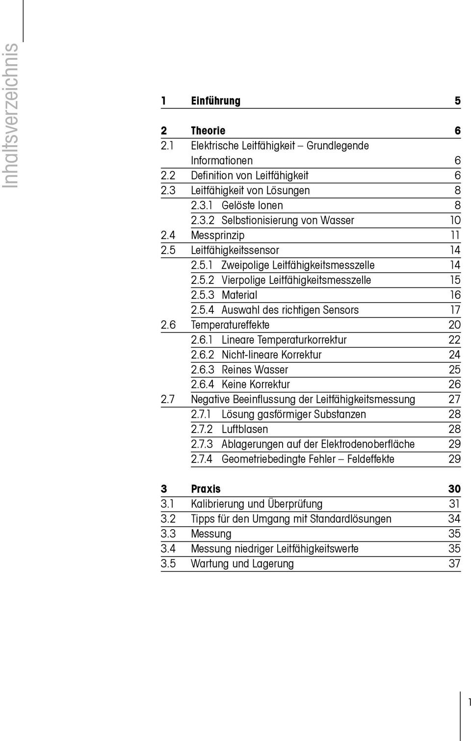 6.1 Lineare emperaturkorrektur.6. Nicht-lineare Korrektur 4.6.3 Reines Wasser 5.6.4 Keine Korrektur 6.7 Negative Beeinflussung der Leitfähigkeitsmessung 7.7.1 Lösung gasförmiger Substanzen 8.7. Luftblasen 8.