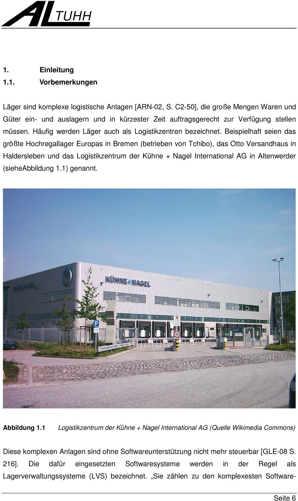 Beispielhaft seien das größte Hochregallager Europas in Bremen (betrieben von Tchibo), das Otto Versandhaus in Haldersleben und das Logistikzentrum der Kühne + Nagel International AG in Altenwerder