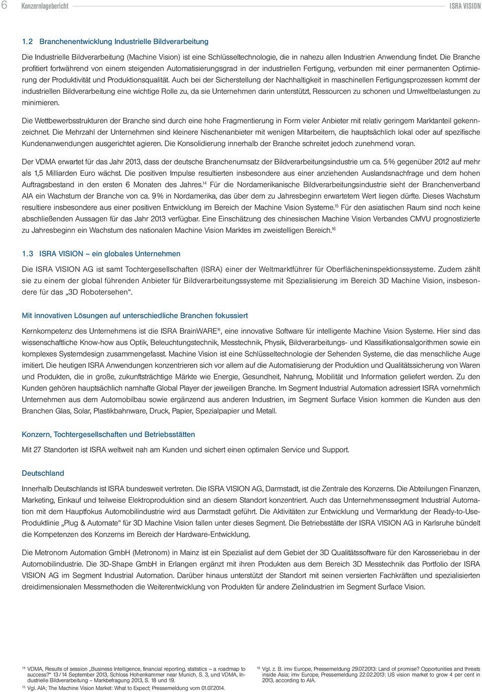 Die Branche profitiert fortwährend von einem steigenden Automatisierungsgrad in der industriellen Fertigung, verbunden mit einer permanenten Optimierung der Produktivität und Produktionsqualität.