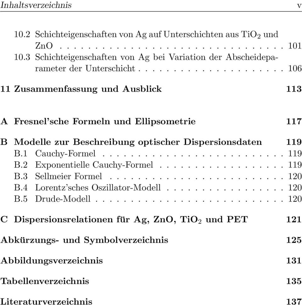 .................... 106 11 Zusammenfassung und Ausblick 113 A Fresnel sche Formeln und Ellipsometrie 117 B Modelle zur Beschreibung optischer Dispersionsdaten 119 B.1 Cauchy-Formel.......................... 119 B.2 Exponentielle Cauchy-Formel.