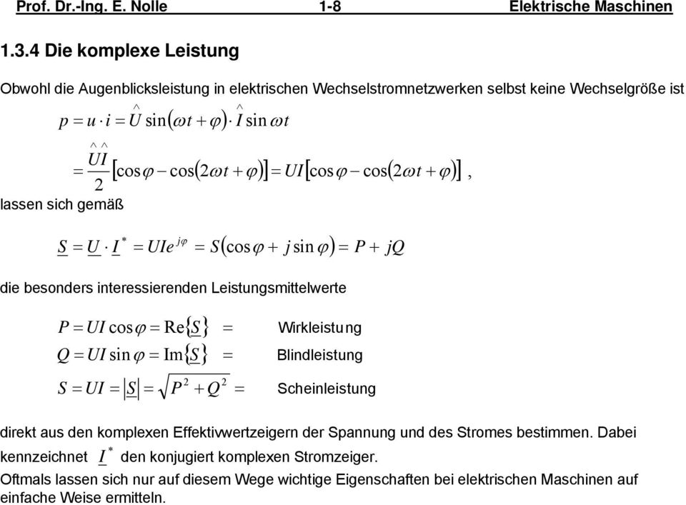 t [ cosϕ cos( ω t + ϕ) ] [ cosϕ cos( ω t + ϕ) ], S e jϕ S ( cos ϕ + j sinϕ ) P + jq die besonders interessierenden Leistungsmittelwerte P cosϕ e Q sinϕ m S S P {} S {}