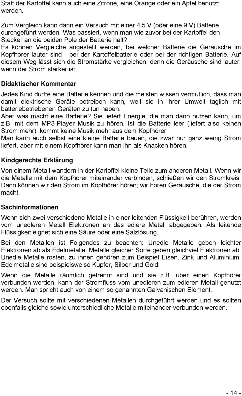 Es können Vergleiche angestellt werden, bei welcher Batterie die Geräusche im Kopfhörer lauter sind - bei der Kartoffelbatterie oder bei der richtigen Batterie.