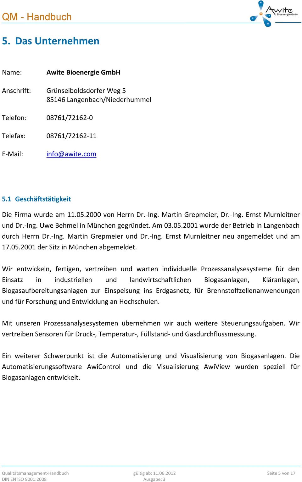 -Ing. Martin Grepmeier und Dr.-Ing. Ernst Murnleitner neu angemeldet und am 17.05.2001 der Sitz in München abgemeldet.