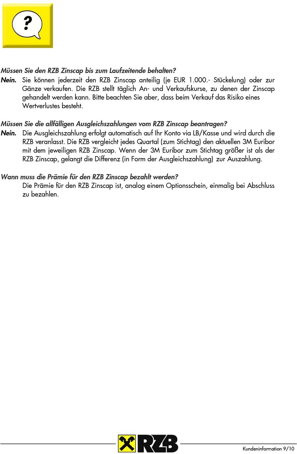 Müssen Sie die allfälligen Ausgleichszahlungen vom RZB Zinscap beantragen? Nein. Die Ausgleichszahlung erfolgt automatisch auf Ihr Konto via LB/Kasse und wird durch die RZB veranlasst.