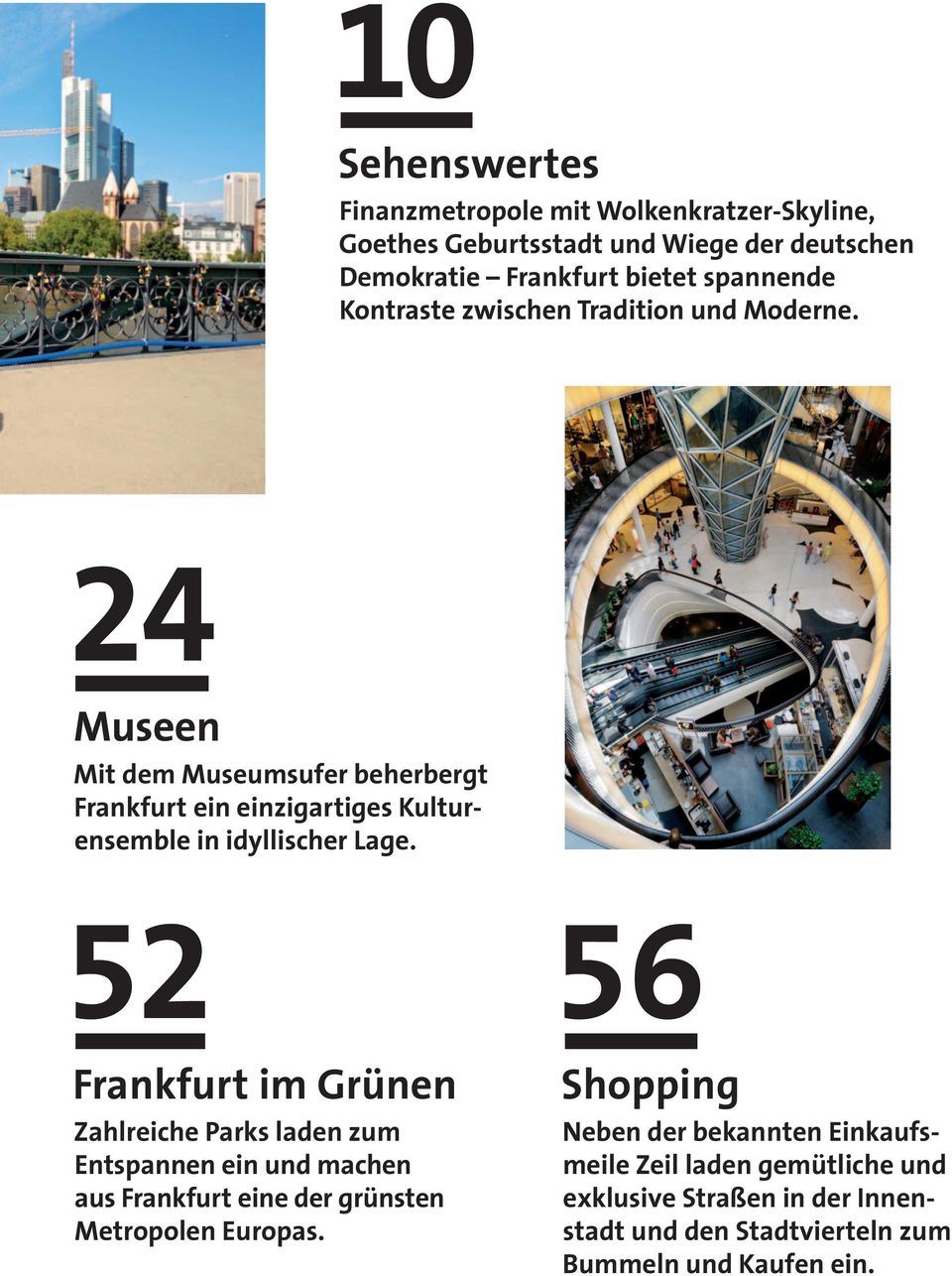 24 Museen Mit dem Museumsufer beherbergt Frankfurt ein einzigartiges Kulturensemble in idyllischer Lage.